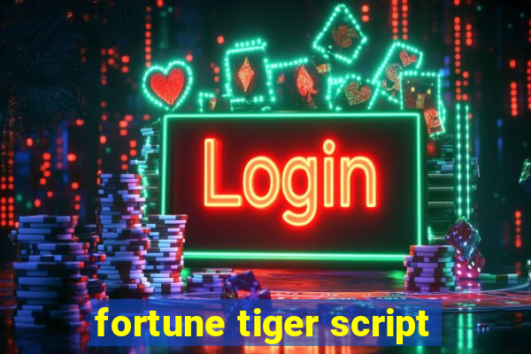 fortune tiger script